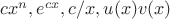 $cx^n, e^{cx}, c/x, u(x)v(x)$ $cx^n, e^{cx}, c/x, u(x)v(x)$