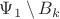 $\Psi_1\setminus B_k$