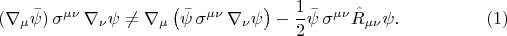 $$
(\nabla_{\mu} \bar{\psi}) \, \sigma^{\mu \nu} \, \nabla_{\nu} \psi\ne
\nabla_{\mu} \left( \bar{\psi} \, \sigma^{\mu \nu} \, \nabla_{\nu} \psi \right) - \frac{1}{2}\bar{\psi} \, \sigma^{\mu \nu} \hat{R}_{\mu \nu} \psi. \eqno(1)
$$