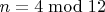 $n=4\bmod 12$