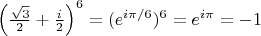 $\left(\frac{\sqrt{3}}{2}+\frac{i}{2}\right)^{6} = (e^{i\pi/6})^6 = e^{i\pi} = -1$