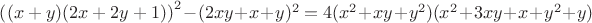 $\left ( (x+y)(2x+2y+1) \right )^2-(2xy+x+y)^2=4(x^2 + x y + y^2) (x^2 + 3 x y + x + y^2 + y)$