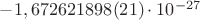 $-1,672 621 898(21)\cdot 10^{-27}$
