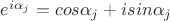 $e^{i{\alpha}_j}=cos {\alpha}_j + i sin {\alpha}_j $e^{i{\alpha}_j}=cos {\alpha}_j + i sin {\alpha}_j