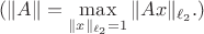 $(\|A\|=\max\limits_{\|x\|_{\ell_2}=1}\|Ax\|_{\ell_2}.)$