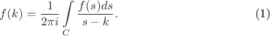 \begin{equation}\label{formula_Cauchy}f(k)=\frac{1}{2\pi i}\int\limits_{C}\frac{f(s) ds}{s-k}.\end{equation}
