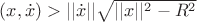 $(x,\dot x)>||\dot x||\sqrt{||x||^2-R^2}$