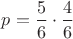 $p=\dfrac{5}{6}\cdot \dfrac{4}{6}$