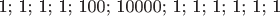 1; 1; 1; 1; 100; 10000; 1; 1; 1; 1; 1; 1