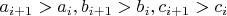 $a_{i+1}>a_{i},b_{i+1}>b_i,c_{i+1}>c_i$