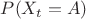 ${P(X_{t}=A)}$