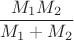 $\dfrac{M_1M_2}{M_1+M_2}$