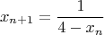 $$ x_{n + 1} = \frac{1}{4 - x_n} $$