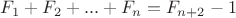 $F_{1} + F_{2} + ... + F_{n} = F_{n+2} - 1$