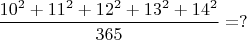 $\dfrac{10^2+11^2+12^2+13^2+14^2}{365}=?$