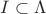 $I \subset \Lambda$