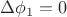 $$
\Delta\phi_1=0
$$