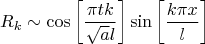 $$R_k \sim \cos\left[\frac{\pi  t k}{\sqrt{a} l}\right] \sin\left[\frac{k \pi  x}{l}\right] $$