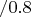$/0.8$