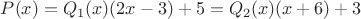 $P(x)=Q_1(x)(2x-3)+5=Q_2(x)(x+6)+3$