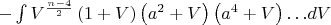 $ -\int { { V }^{ \frac { n-4 }{ 2 }  }\left( 1+V \right) \left( { a }^{ 2 }+V \right) \left( { a }^{ 4 }+V \right) \dots  } dV $