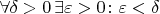 $\forall \delta > 0 \,  \exists  \varepsilon > 0 \colon \varepsilon < \delta$