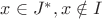 $x \in J^*, x \notin I$
