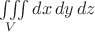 $\iiint\limits_V dx\,dy\,dz$