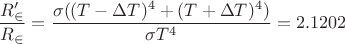 $$\frac{R'_\in}{R_\in}=\frac{\sigma ((T-\Delta T)^4+(T+\Delta T)^4)}{\sigma T^4}=2.1202$$