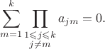 $$\sum_{m=1}^k\prod_{\substack{1\leqslant j \leqslant k \\ j\ne m}} a_{jm} = 0.$$