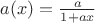 $a(x)=\frac{a}{1+ax}$