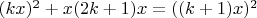 $  (kx)^2  +  x(2k+1)x = ((k+1)x)^2$
