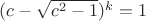 $(c-\sqrt{c^2-1})^k=1$
