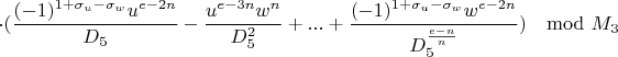 $$\cdot(\frac{(-1)^{1+\sigma_u-\sigma_w}u^{e-2n}}{D_5}-\frac{u^{e-3n}w^n}{D_5^2}+...+\frac{(-1)^{1+\sigma_u-\sigma_w}w^{e-2n}}{D_5^{\frac{e-n}{n}}})\mod M_3$$