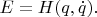 $E=H(q,\dot{q}).$