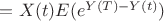 $=X(t)E(e^{Y(T)-Y(t)}})$