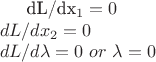 dL/dx_1 = 0 \\
dL /dx_2 = 0 \\
dL /d\lambda = 0 \ or \ \lambda=0