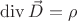 $\operatorname{div}\vec{D} = \rho$