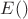 $E()$
