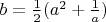 $b=\frac 12(a^2+\frac 1a)$