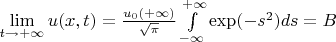 $\lim\limits_{t\to+\infty}{u(x,t)} = \frac{u_0(+\infty)}{\sqrt{\pi}}\int\limits_{-\infty}^{+\infty}\exp(-s^2)ds = B$