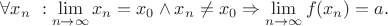 $\forall  x_n \  :  \lim\limits_{n \to \infty} x_n = x_0 \wedge x_n \neq x_0 \Rightarrow \lim\limits_{n \to \infty} f(x_n) = a.$