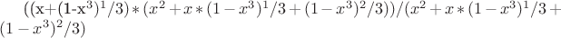 ((x+(1-x^3)^1/3)*(x^2+x*(1-x^3)^1/3+(1-x^3)^2/3))/(x^2+x*(1-x^3)^1/3+(1-x^3)^2/3)