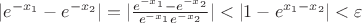 $|e^{-x_1}-e^{-x_2}|=|\frac{e^{-x_1}-e^{-x_2}}{e^{-x_1}e^{-x_2}}|<|1-e^{x_1-x_2}|<\varepsilon$