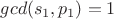 $gcd(s_1,p_1)=1$