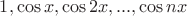 $1, \cos x, \cos 2x, ..., \cos nx$