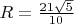 $R=\frac{21\sqrt{5}}{10}$