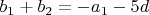 $b_1 + b_2 = -a_1 - 5d