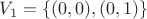 $V_1=\{ (0,0), (0,1)\}$