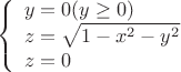 $$\left\{\begin{array}{l} y=0(y \geq 0)\\z=\sqrt{1-x^2-y^2}\\z=0 \end{array}\right .$$